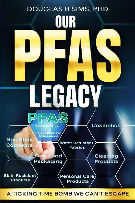 Our PFAS Legacy: A Ticking Time Bomb We Can't Escape by Douglas B. Sims