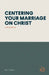 Centering Your Marriage on Christ: A Workbook by Thomas, Rick