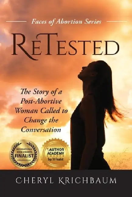 ReTested: The Story of a Post-Abortive Woman Called to Change the Conversation by Cheryl Krichbaum