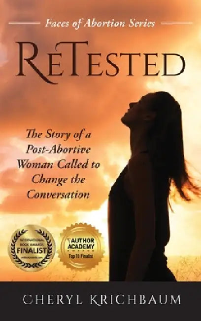 ReTested: The Story of a Post-Abortive Woman Called to Change the Conversation by Cheryl Krichbaum