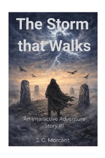 The Storm That Walks: An Interactive Adventure Story 1 by J. G. Morcant