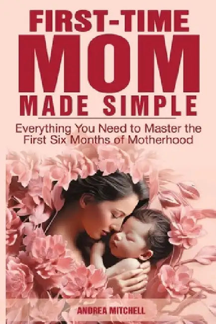 First-Time Mom Made Simple by Andrea Mitchell