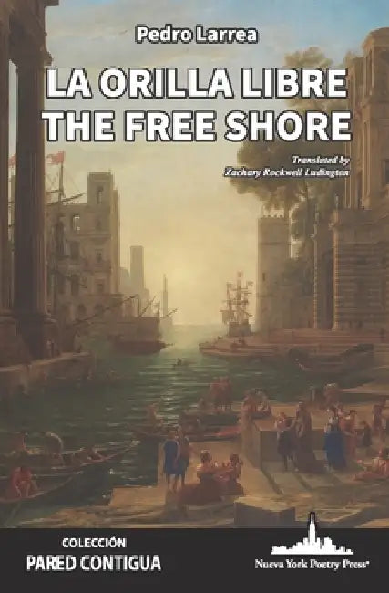La orilla libre: The Free Shore (Bilingual Edition) by Pedro Larrea