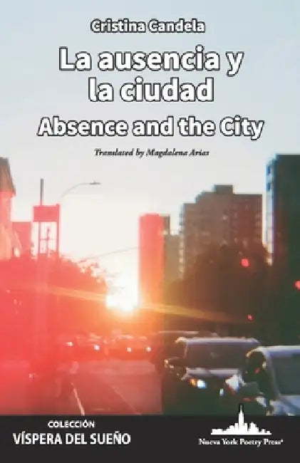 La ausencia y la ciudad: Absence and the City (Bilingual Edition) by Cristina Candela