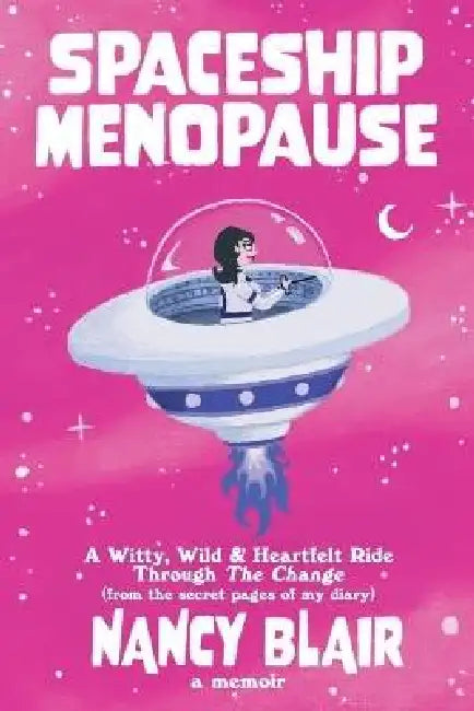 Spaceship Menopause: a memoir by Nancy Blair
