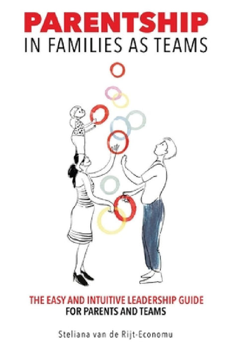 Parentship In Families As Teams: The Easy and Intuitive Leadership Guide for Parents and Teams by Steliana Van de Rijt-Economu