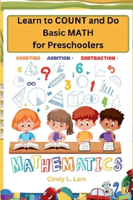 Learn to COUNT and Do Basic MATH for Preschoolers by Cindy L. Lam