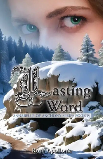 Lasting Word: Annabelle of Anchony Series Book Four: The Annabelle of Anchony Series Book Four by Ruth Apollonia