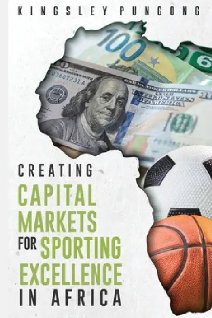 Creating Capital Markets for Sporting Excellence in Africa by Kingsley Pungong