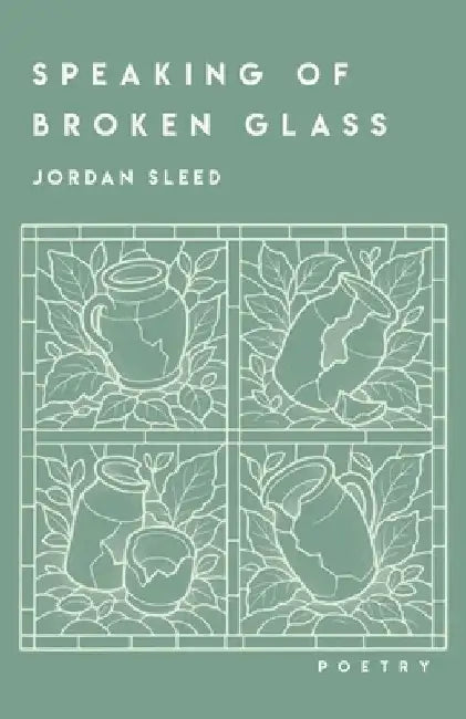 Speaking of Broken Glass by Jordan Sleed