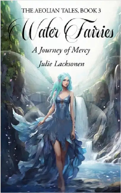 Water Fairies: A Journey of Mercy by Lacksonen, Julie
