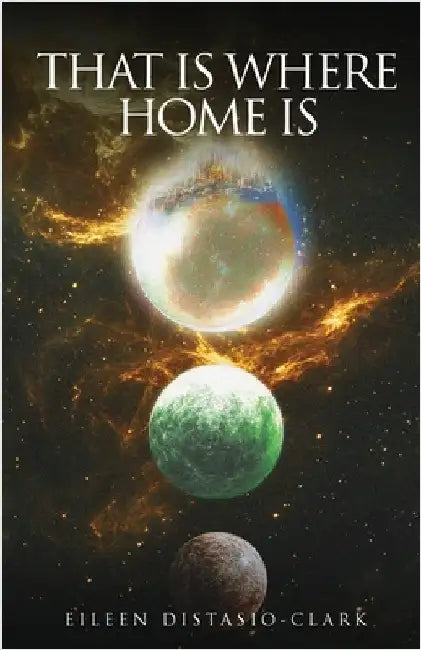 That Is Where Home Is by Distasio-Clark, Eileen