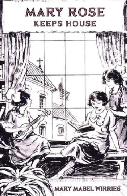 Mary Rose Keeps House by Mary Wirries