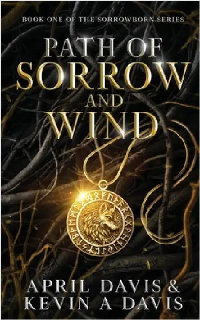 Path of Sorrow and Wind: Book One of the Sorrowborn Trilogy by Davis, April