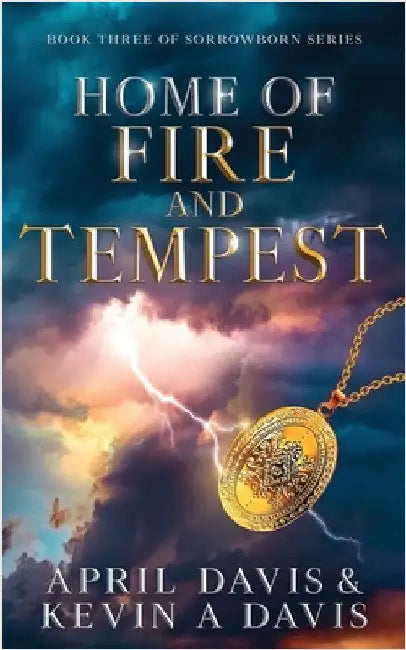 Home of Fire and Tempest: Book Three of the Sorrowborn Trilogy by Davis, April