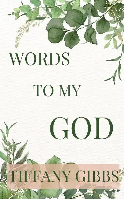 Words To My God by Tiffany Gibbs