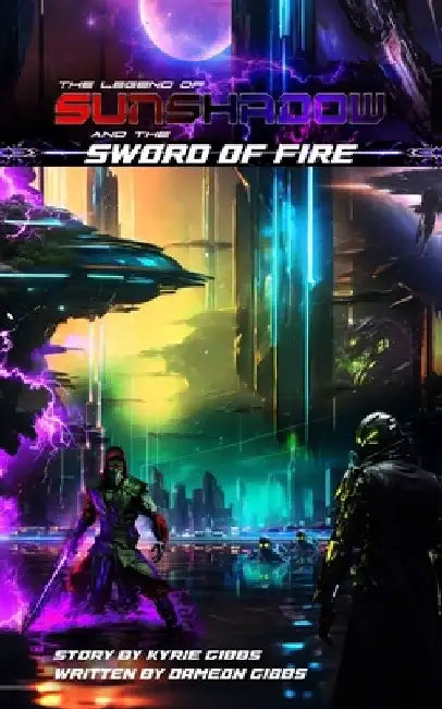 The Legend of Sunshadow and the Sword of Fire by Kyrie Gibbs