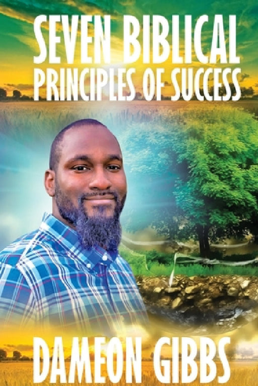 Seven Biblical Principles of Success by Dameon Gibbs