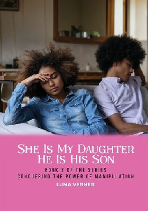 She Is My Daughter He Is His Son: Book 2 of the series Conquering The Power of Manipulation by Luna Verner