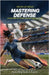 Mastering Defense: The Art and Science of Preventing Goals in Soccer by Le Doux, Kevin