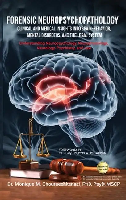 Forensic Neuropsychopathology: Clinical and Medical Insights into Brain-Behavior, Mental Disorders, and the Legal System Vol. 1 by Monique M. Chouraeshkenazi