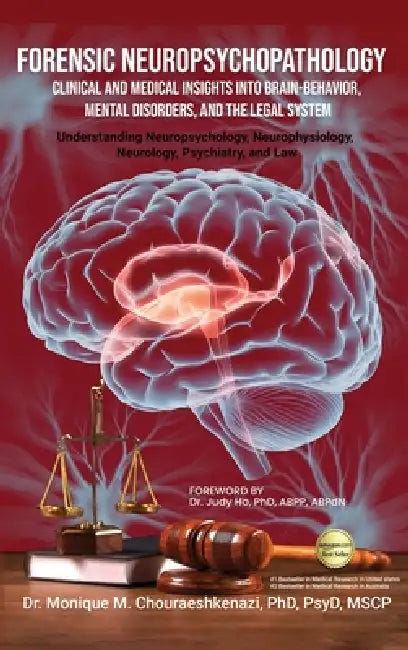 Forensic Neuropsychopathology: Clinical and Medical Insights into Brain-Behavior, Mental Disorders, and the Legal System Vol. 2 by Monique M. Chouraeshkenazi