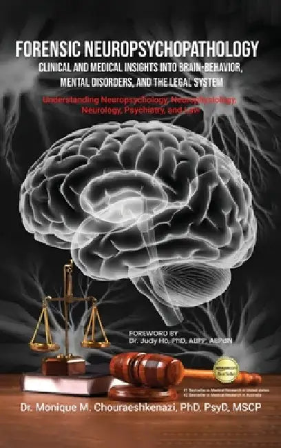 Forensic Neuropsychopathology: Clinical and Medical Insights into Brain-Behavior, Mental Disorders, and the Legal System Vol. 3 by Monique M. Chouraeshkenazi
