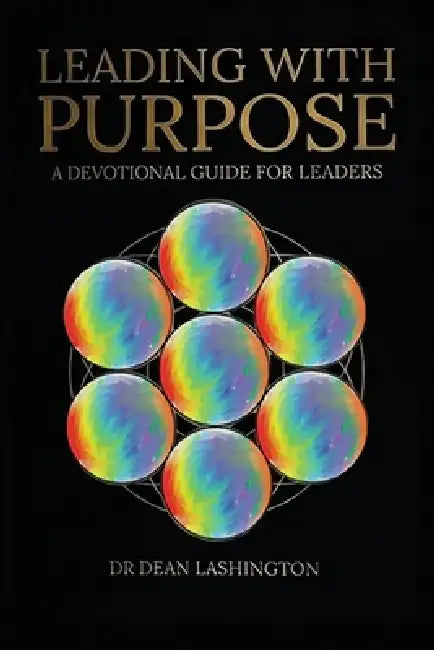 Leading with Purpose: A Devotional Guide for Leaders by Dean Ann-Marie Lashington
