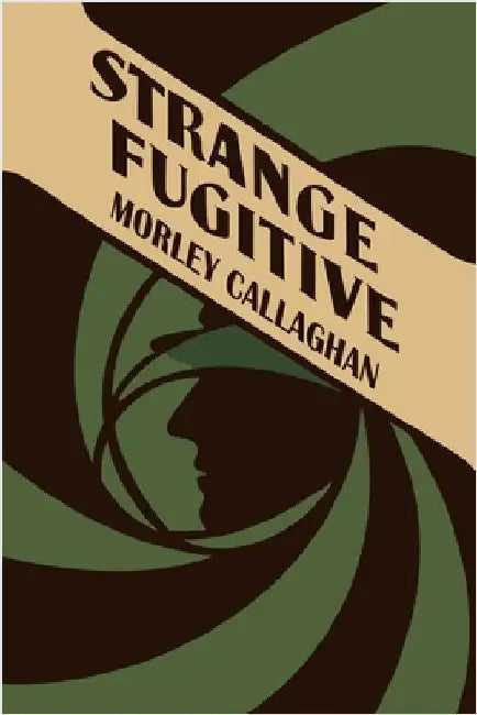 Strange Fugitive by Callaghan, Morley