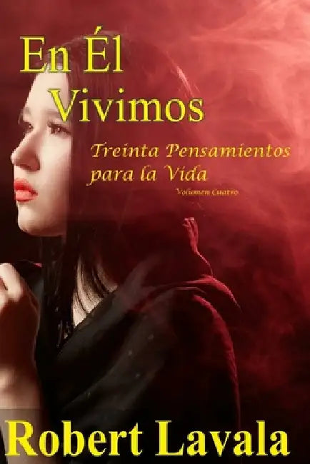 En Él Vivimos: Treinta Pensamientos para la Vida by Lavala, Robert