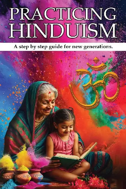 Practicing Hinduism: A Step-by-Step Guide For The New Generation by Sumita Sharma Kolppa