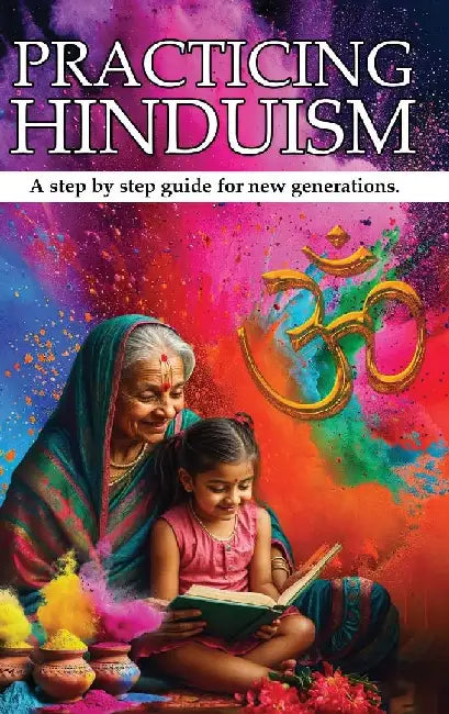 Practicing Hinduism: A Step-by-Step Guide For The New Generation by Sumita Sharma Kolppa