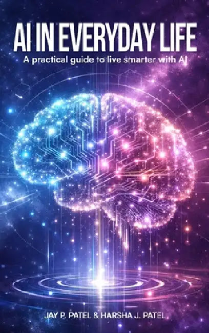 AI In Everyday Life: A Practical Guide to Live Smarter with AI by Jay P. Patel, Owl Publishers