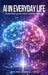 AI In Everyday Life: A Practical Guide to Live Smarter with AI by Jay P. Patel, Owl Publishers