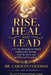 Rise, Heal and Lead: A 21-Day Devotional for Women Called to Rise in Faith, Heal the Heart and Lead With God-Given Purpose by Carolyn Coleman