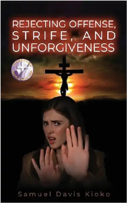 Rejecting Offense, Strife, and Unforgiveness by Kioko, Samuel Davis