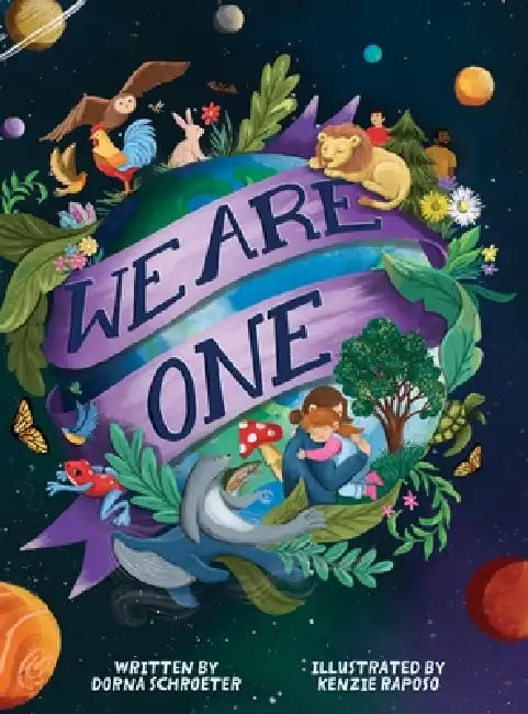 We Are One: A User's Guide for Young Earthlings by Dorna Schroeter, MacKenzie Raposo