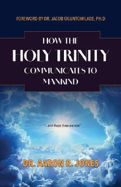 How the Holy Trinity Communication to Mankind by Aaron R. Jones