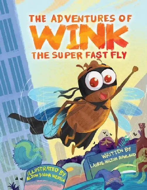 The Adventures of Wink the Superfast Fly by Laurie Hilton Rowland, Aljon Inertia, Nova Inertia
