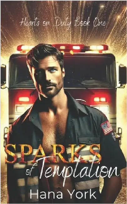 Sparks of Temptation: A Small-Town Romance Where Forced Proximity Sparks Passion Between a Protective Firefighter and a Stubborn Chef by York, Hana