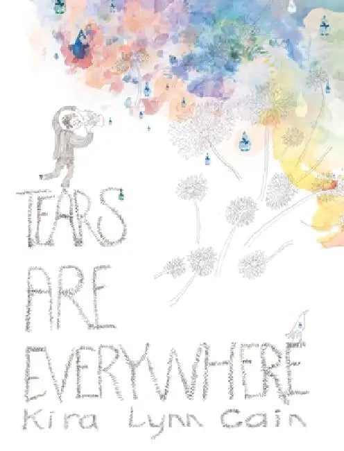 Tears Are Everywhere by Kira Lynn Cain