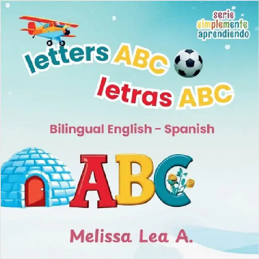 letters ABC letras ABC: Bilingual English - Spanish by A, Melissa Lea