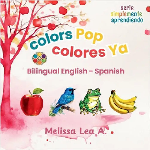 colors Pop colores Ya: Bilingual English - Spanish by A, Melissa Lea