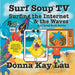 Surf Soup TV Surfing the Internet & the Waves: Fun Story About Technology the Internet and Learning to Unplug by Lau, Donna Kay