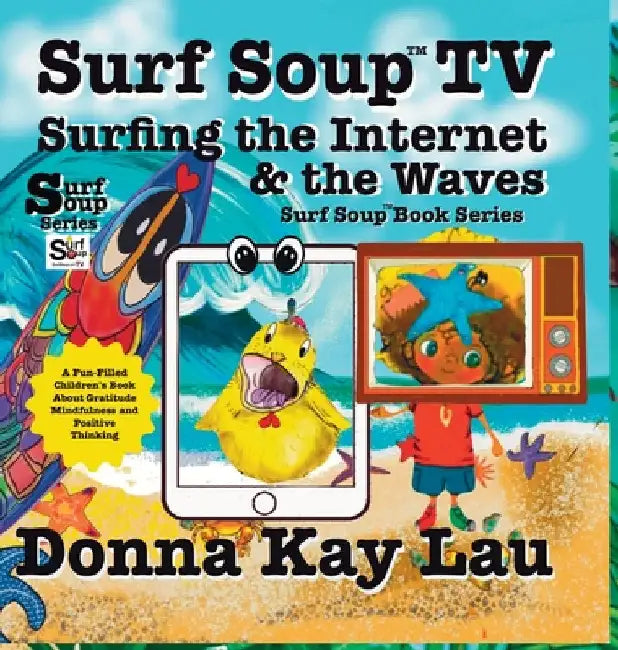 Surf Soup TV Surfing the Internet & the Waves: Fun Story About Technology the Internet and Learning to Unplug by Lau, Donna Kay