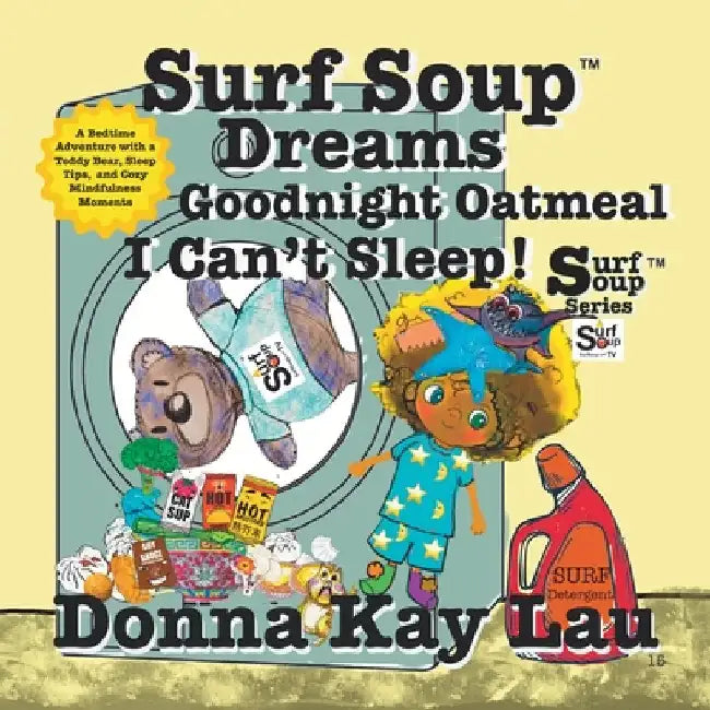 Surf Soup Dreams Goodnight Oatmeal I Can't Sleep!: A Bedtime Adventure with a Teddy Bear, Sleep Tips, and Cozy Mindfulness Moments by Lau, Donna Kay