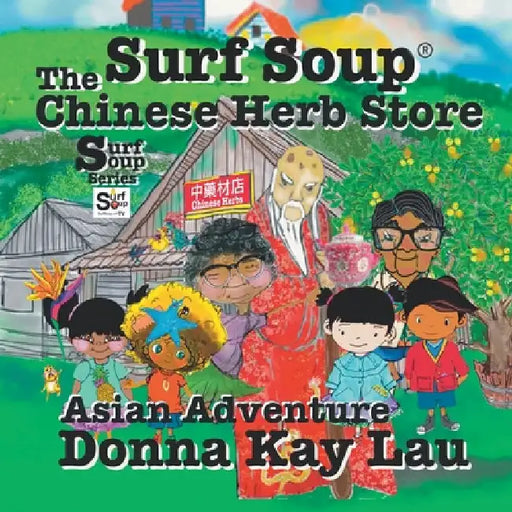 Surf Soup The Chinese Herb Store: Surf Soup Asian Adventure by Lau, Donna Kay