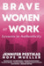 Brave Women at Work Lessons in Authenticity by Jennifer Pestikas, Hope Mueller