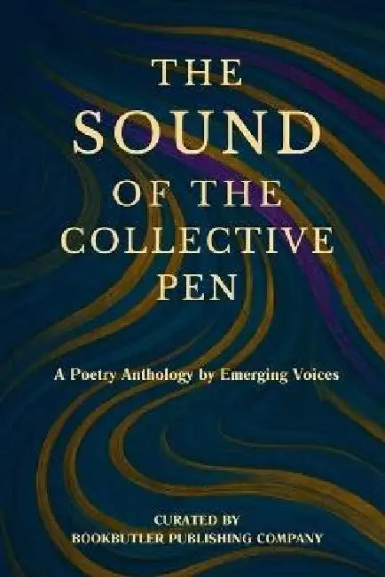 The Sound of the Collective Pen: A Poetry Anthology by Emerging Voices by Aaron C. Butler