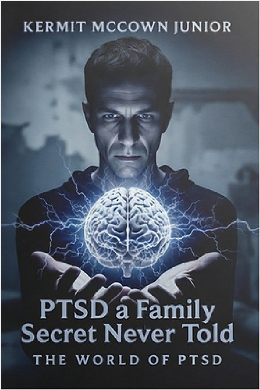 PTSD - a Family Secret Never Told by Jr. L. McCown Kermit